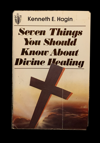 <strong>SEVEN THINGS YOU SHOULD KNOW ABOUT DIVINE HEALING 1993</strong> KENNETH E. HAGIN