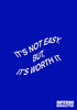 <strong>IT’S NOT EASY, BUT IT’S WORTH IT </strong> DIGITAL COPY